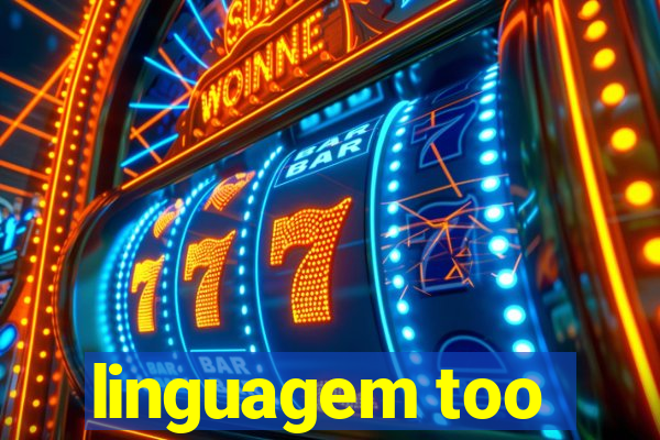 linguagem too